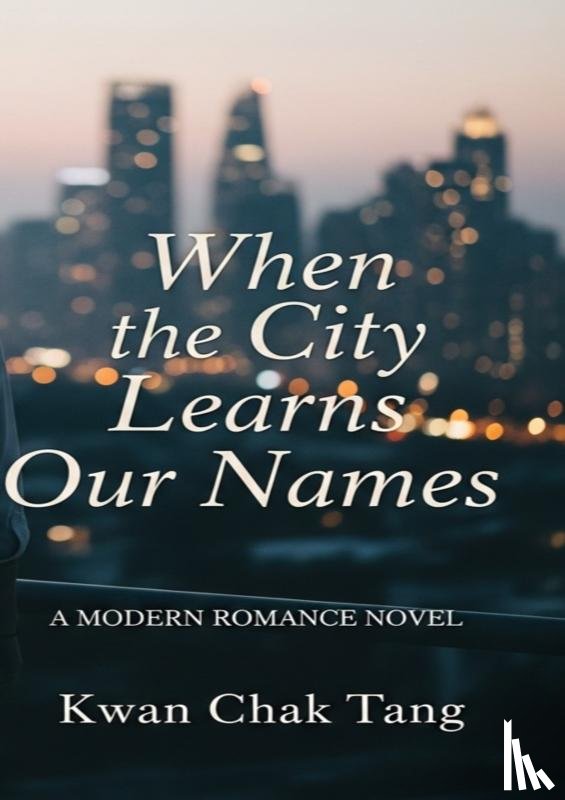 Tang, Kwan Chak - When the City Learns Our Names