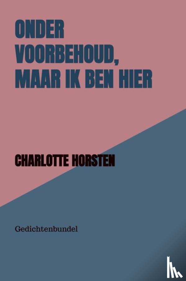 Horsten, Charlotte - Onder Voorbehoud, Maar Ik Ben Hier