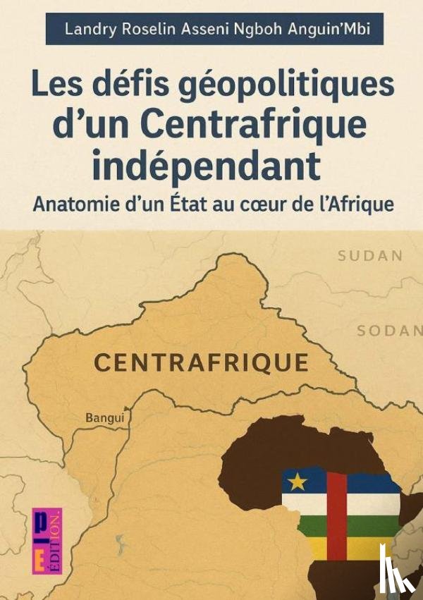 Asseni Ngboh Anguin'mbi, Landry Roselin - Les défis géopolitiques d'un Centrafrique indépendant