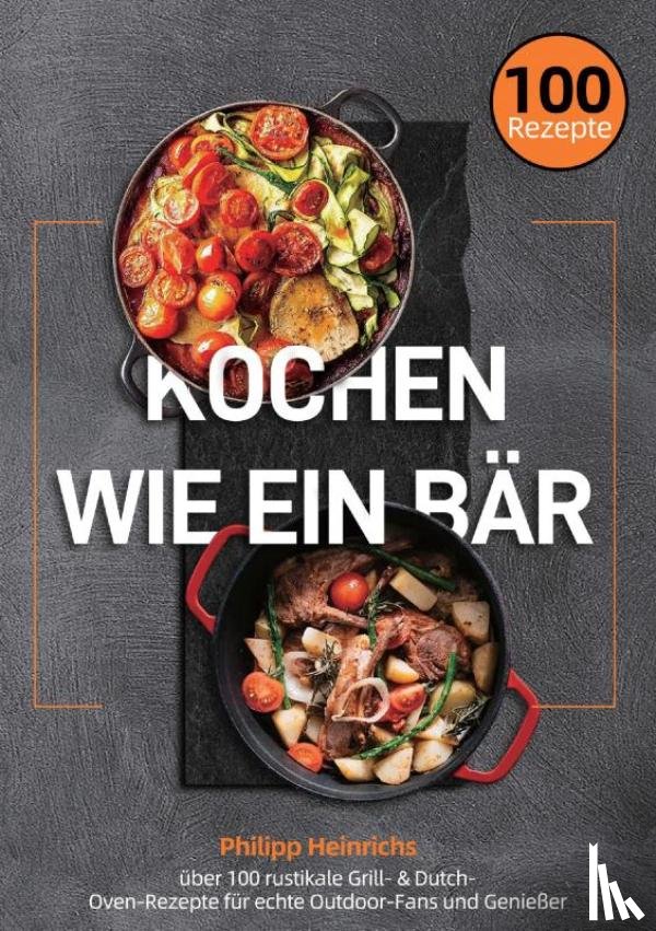 Heinrichs, Philipp - Kochen wie ein Bär