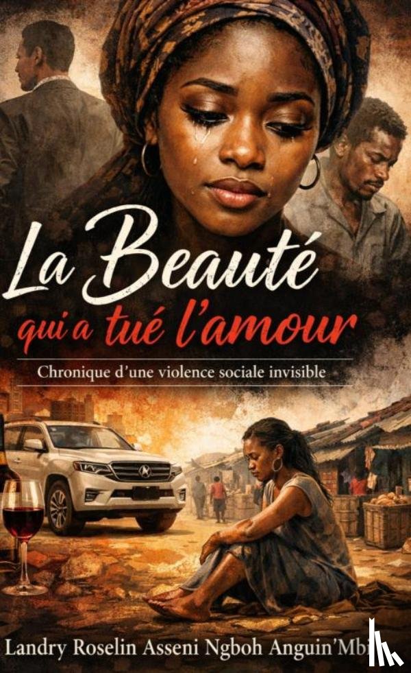 Asseni Ngboh Anguin'Mbi, Landry Roselin - La Beauté qui a tué l’amour.