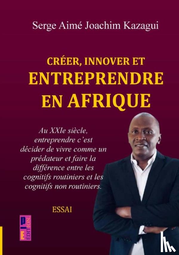 Kazagui, Serge Aimé Joachim - Créer, innover et entreprendre en Afrique