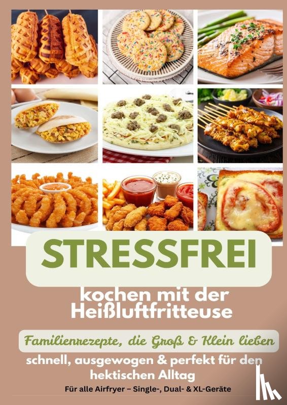 Fellherz, Mara - Stressfrei kochen mit der Heißluftfritteuse – Familienrezepte, die Groß & Klein lieben: schnell, ausgewogen & perfekt für den hektischen Alltag
