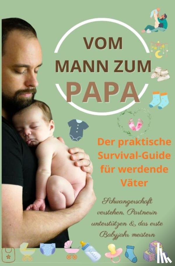 Levin, Isabel - Vom Mann zum Papa:Der praktische Survival-Guide für werdende Väter(Das perfekte Geschenk für werdende Väter)