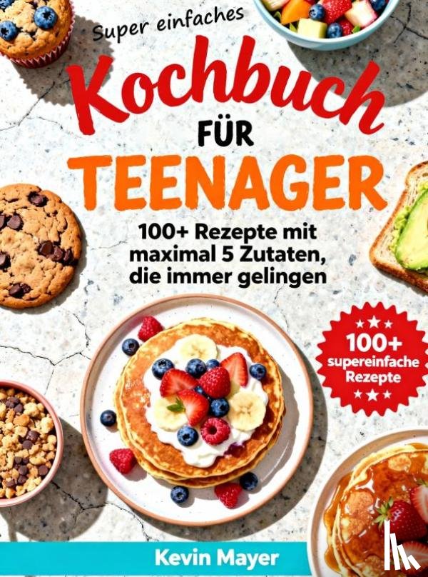 Mayer, Kevin - Super einfaches Kochbuch für Teenager