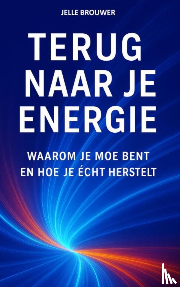 Brouwer, Jelle - TERUG NAAR JE ENERGIE