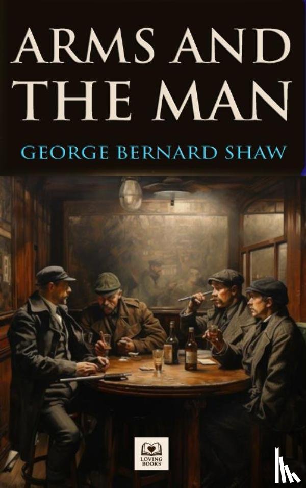 Shaw, G. Bernard - Arms and the Man