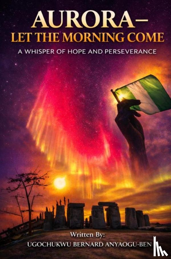 Anyaogu-Ben, Ugochukwu Bernard - AURORA – LET THE MORNING COME
