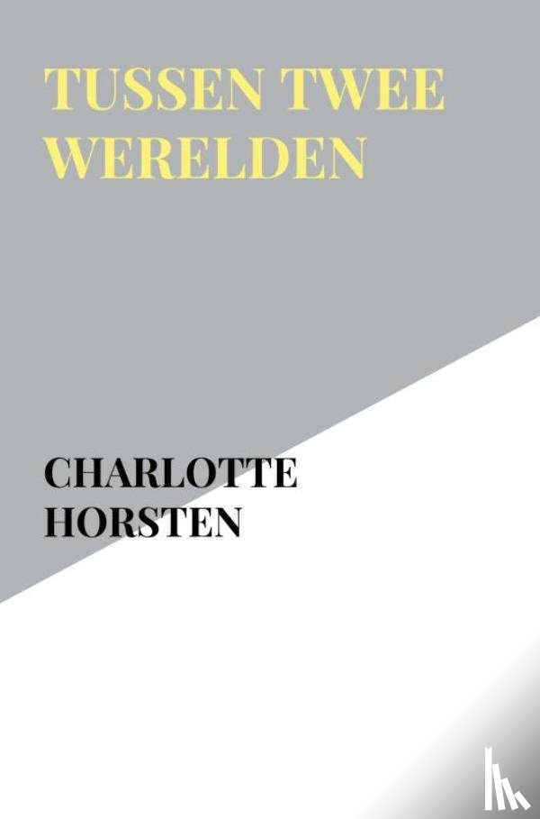 Horsten, Charlotte - Tussen Twee Werelden