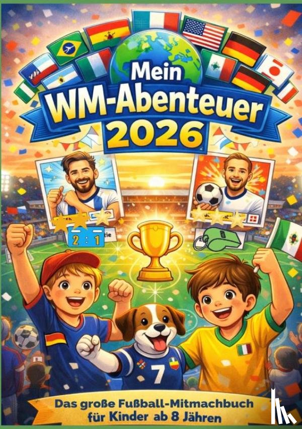 Kickerherz, Kiki - Mein WM-Abenteuer 2026“ – Das große Fußball-Mitmachbuch für Kinder ab 8 Jahren