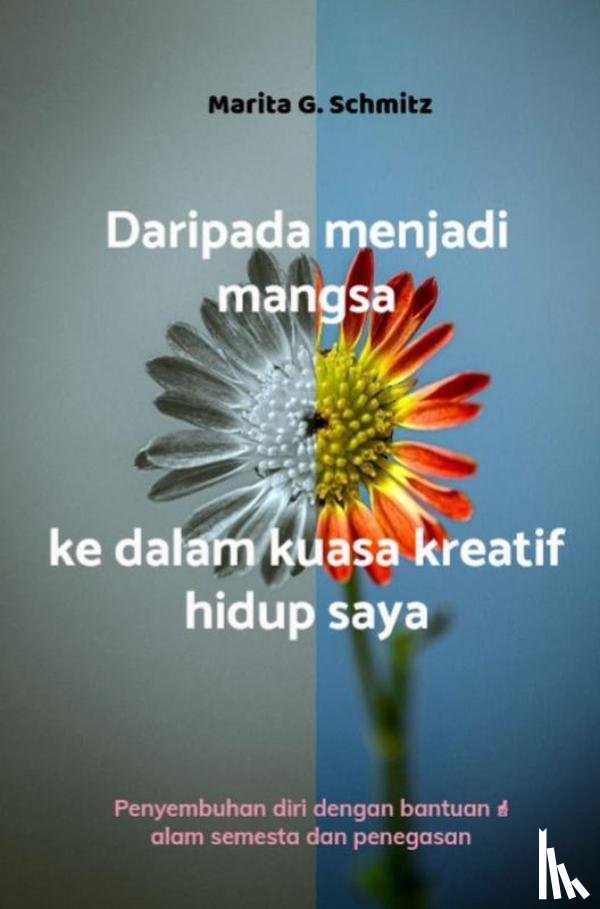 Schmitz, Marita G. - Daripada menjadi mangsa kepada kuasa kreatif - dalam hidup saya