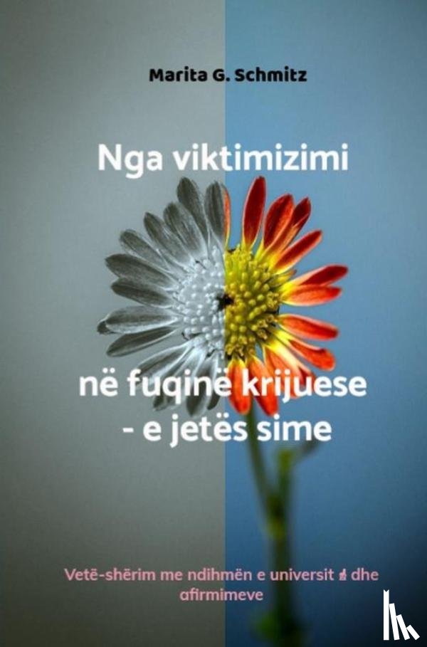 Schmitz, Marita G. - Nga viktimizimi në fuqinë krijuese - e jetës sime