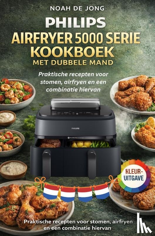 JONG, NOAH DE - PHILIPS AIRFRYER 5000 SERIE KOOKBOEK MET DUBBELE MAND