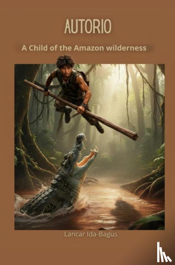 Ida-Bagus, Lancar - Autorio — A Child of the Amazon Wilderness