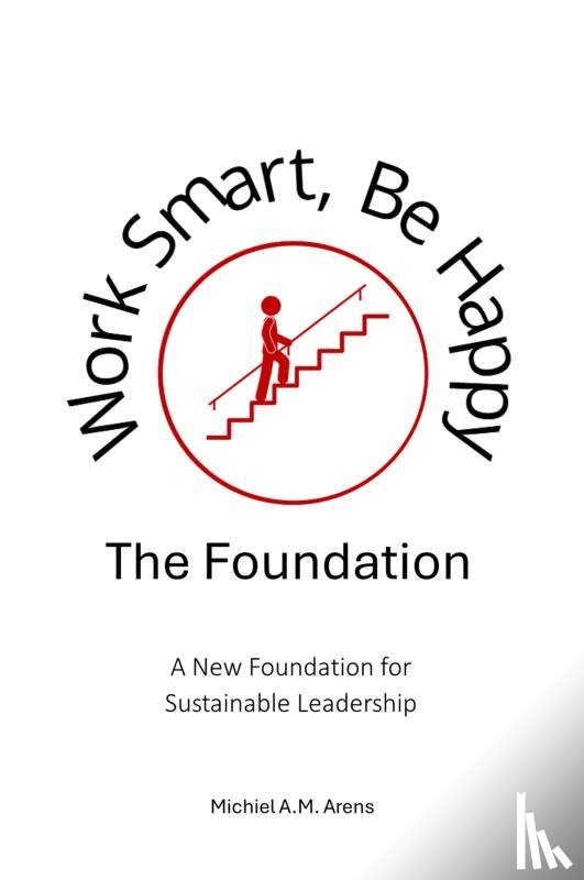 Arens, Michiel - Work Smart, Be Happy; The Foundation