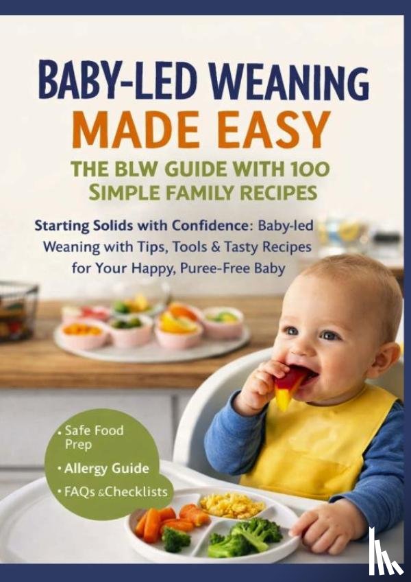 Collins, Freya - BABY-LED WEANING MADE EASY – THE BLW GUIDE WITH 100 SIMPLE FAMILY RECIPES(The perfect gift for baby showers & new arrivals)