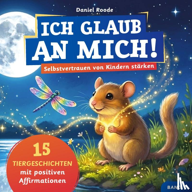Roode, Daniel - Ich glaub an mich! – Selbstvertrauen von Kindern stärken