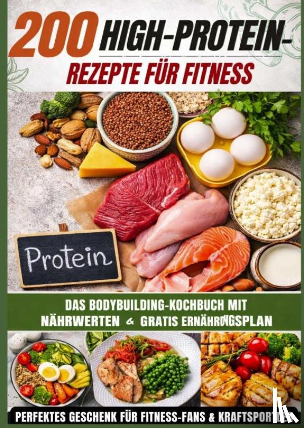 Fitwell, Mia - 200 High-Protein-Rezepte für Fitness: Das Bodybuilding-Kochbuch mit Nährwerten – schnell, lecker & alltagstauglich Inkl. gratis Ernährungsplan