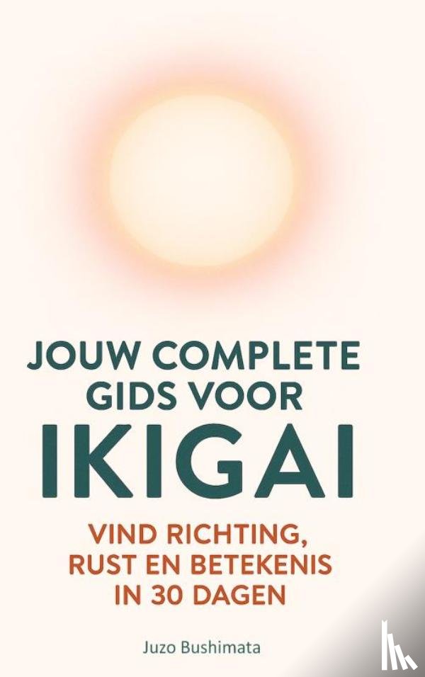 Bushimata, Juzo - JOUW COMPLETE GIDS VOOR IKIGAI
