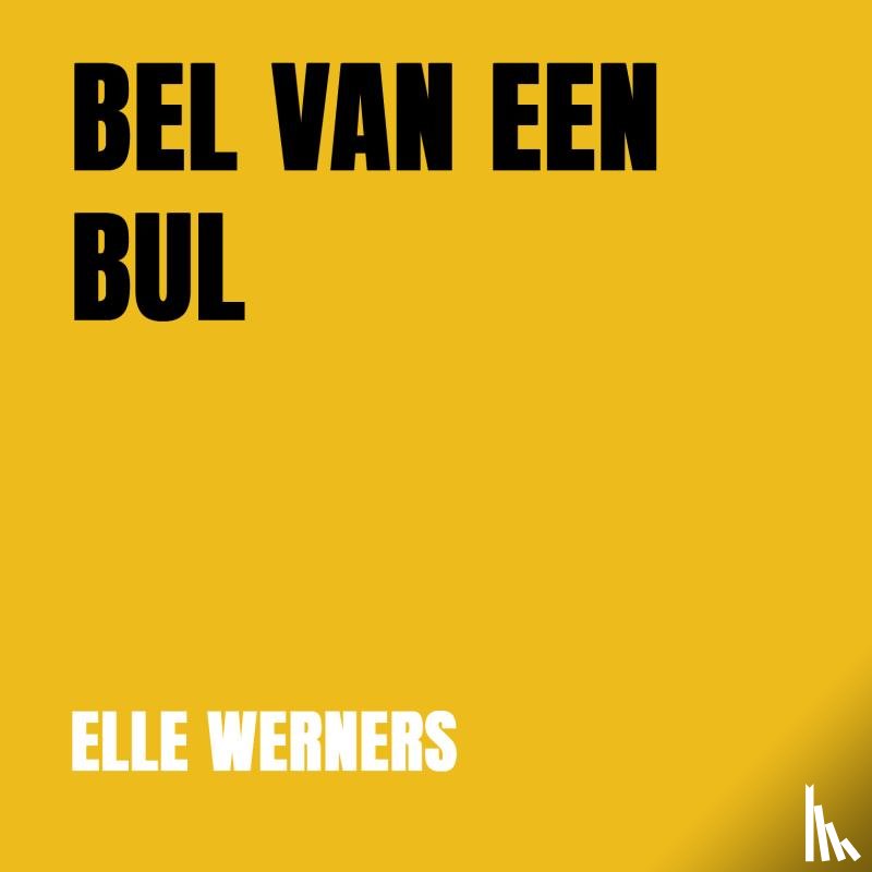 WERNERS, ELLE - De BEL VAN EEN BUL