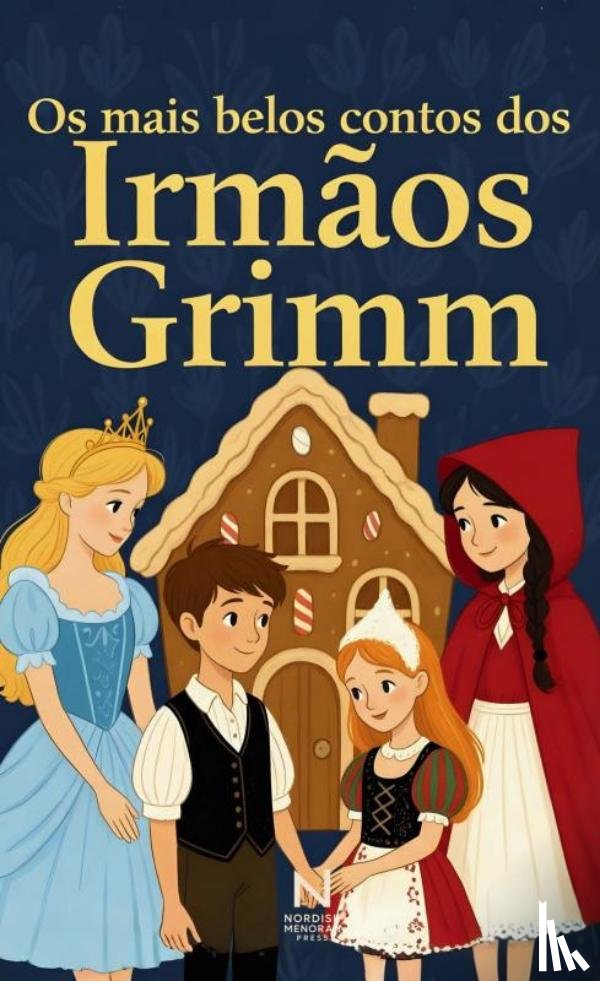 Grimm, Jacob & Wilhelm - Os mais belos contos dos Irmãos Grimm