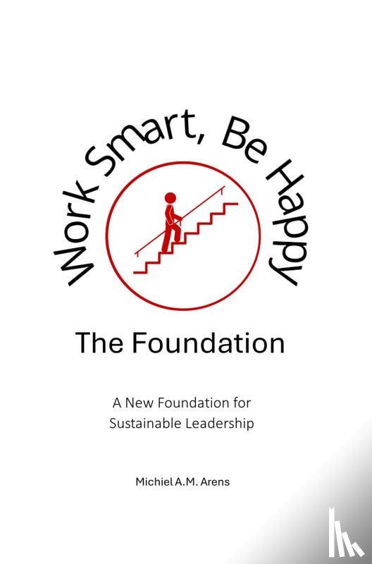 Arens, Michiel - Work Smart, Be Happy; The Foundation