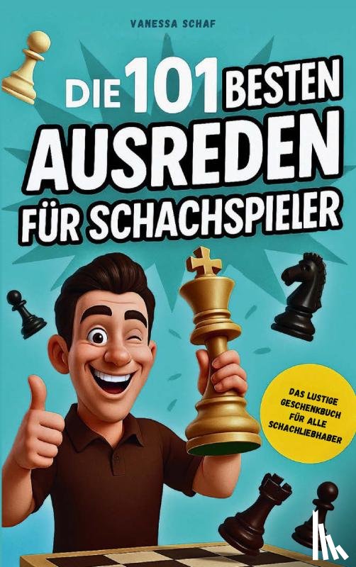 Schaf, Vanessa - Die 101 besten Ausreden für Schachspieler - Das lustige Geschenkbuch für alle Schachfans