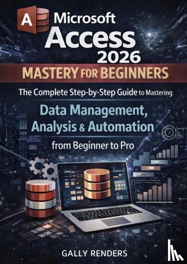 Renders, Gally - Microsoft Access Mastery for Beginners