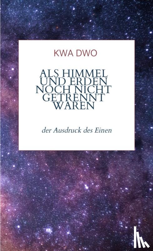 dwo, kwa - Als Himmel und Erden noch nicht getrennt waren