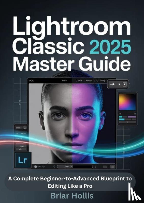 Hollis, Briar - LIGHTROOM CLASSIC 2025 MASTER GUIDE