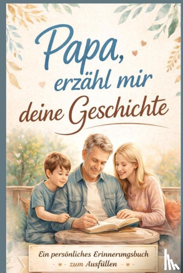 Wagner, Leonie - Papa, erzähl mir deine Geschichte – Persönliches Erinnerungsbuch für Väter zum Ausfüllen