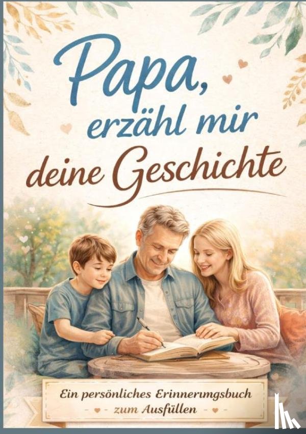 Wagner, Leonie - Papa, erzähl mir deine Geschichte – Persönliches Erinnerungsbuch für Väter zum Ausfüllen