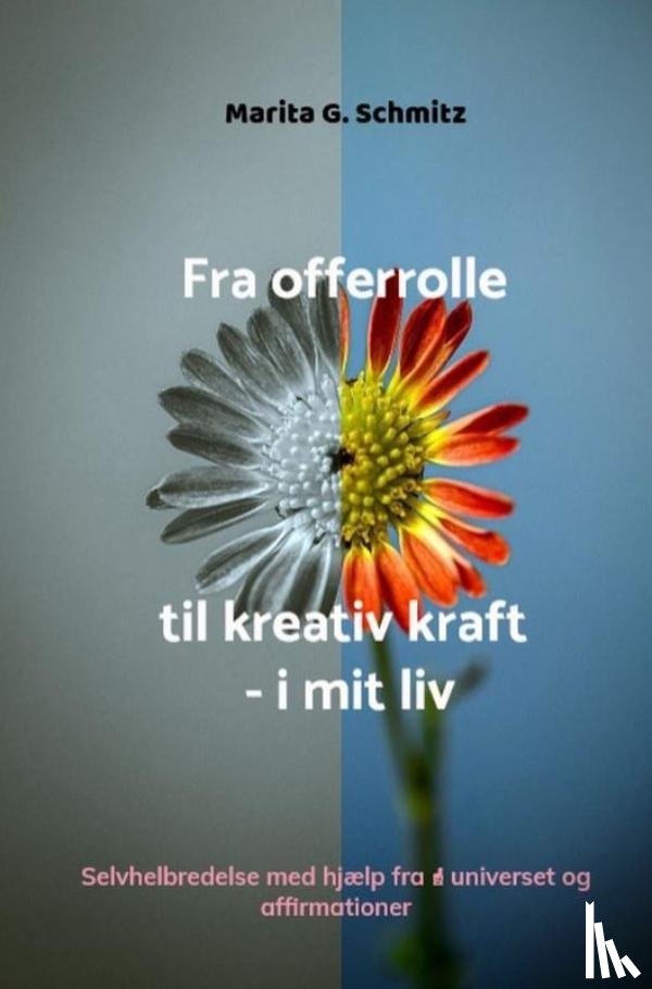 Schmitz, Marita G. - Fra offerrolle til kreativ kraft - i mit liv