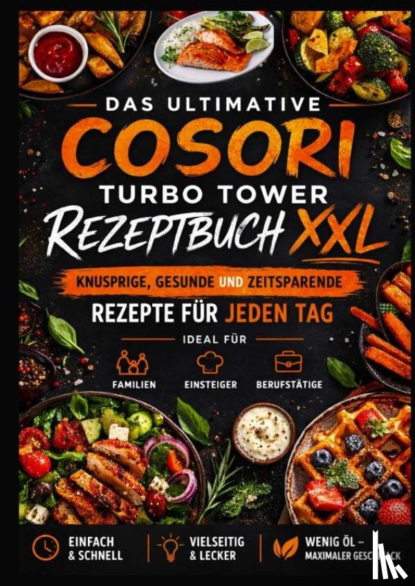 Genuss, Mia - Das ultimative COSORI Turbo Tower Rezeptbuch XXL: Knusprige, gesunde und zeitsparende Rezepte für jeden Tag