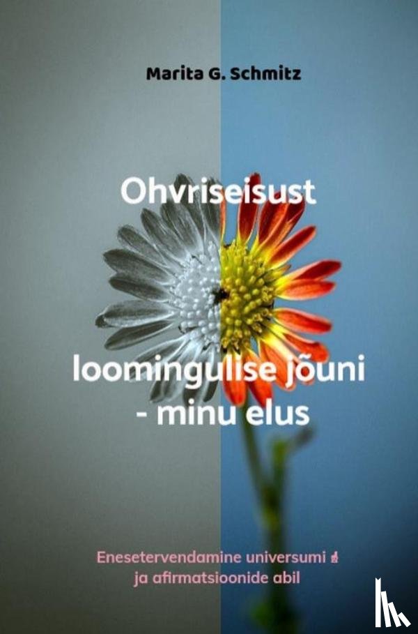 Schmitz, Marita G. - Ohvriseisust loomingulise jõuni - minu elus