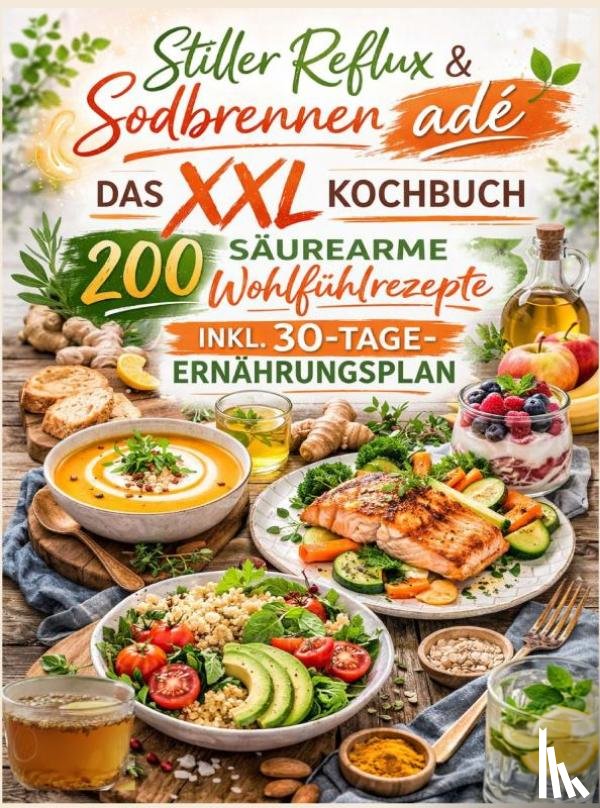 Feldhaus, Clara - Stiller Reflux & Sodbrennen adé: Das XXL Kochbuch – 200 säurearme Wohlfühlrezepte inkl. 30-Tage-Ernährungsplan