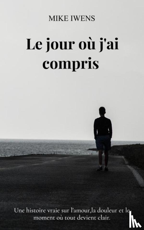 Iwens, Mike - Le jour où j'ai compris