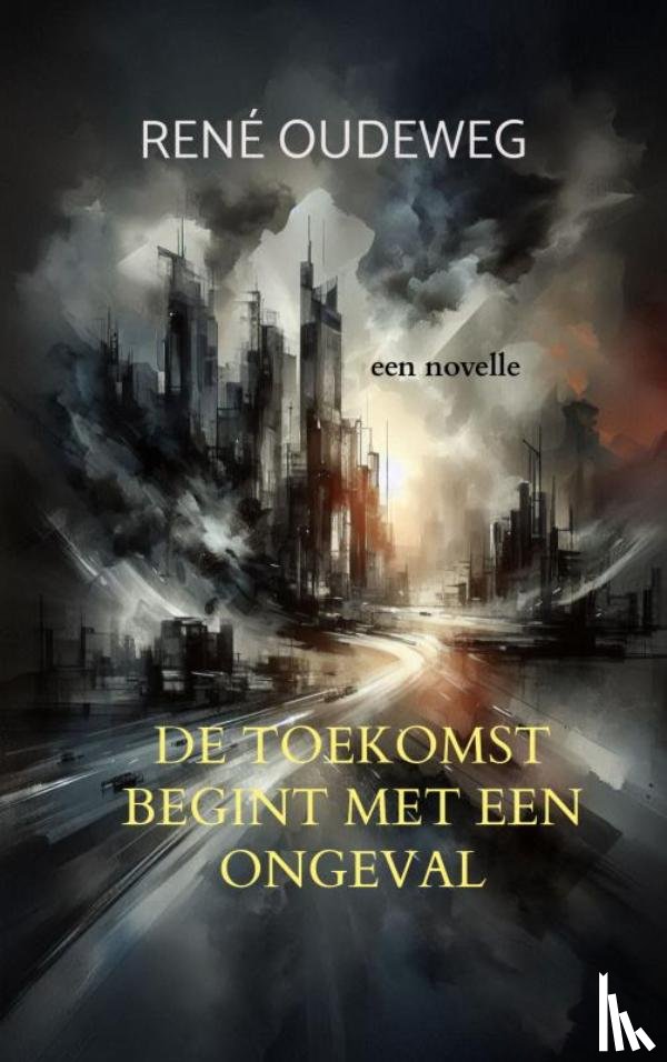 Oudeweg, René - De Toekomst begint met een Ongeval