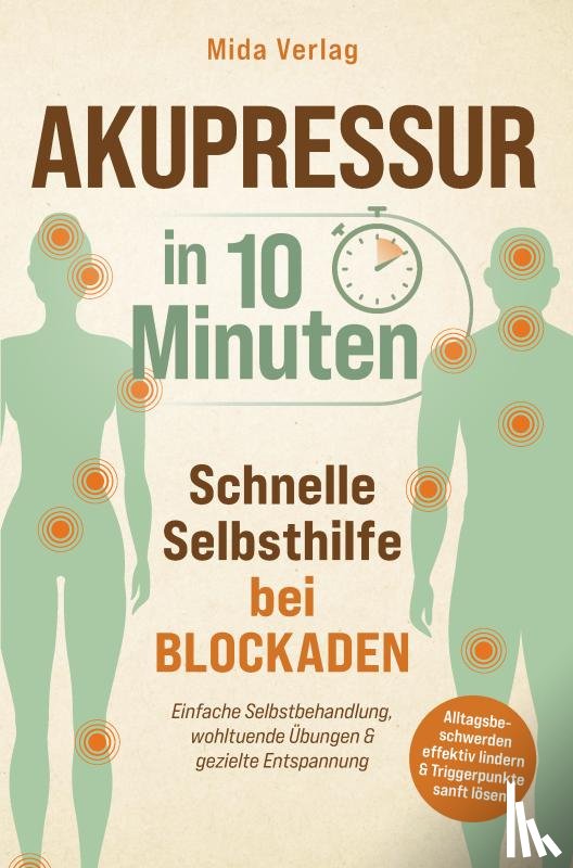 Verlag, Mida - Akupressur in 10 Minuten: Schnelle Selbsthilfe bei Blockaden