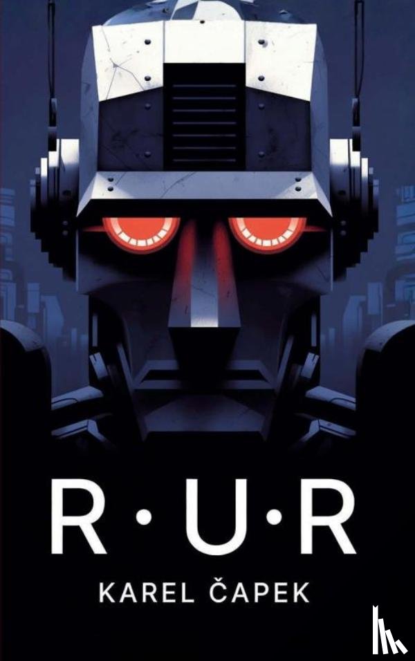 Čapek, Karel - R.U.R. – Rossum’s Universele Robots