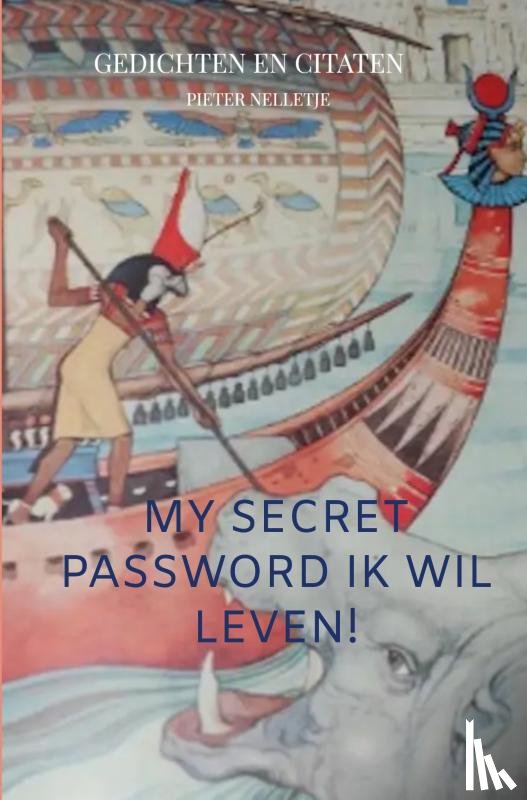 Nelletje, Pieter - MY SECRET PASSWORD ik wil leven!
