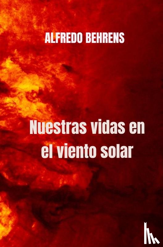 Behrens, Alfredo - Nuestras vidas en el viento solar