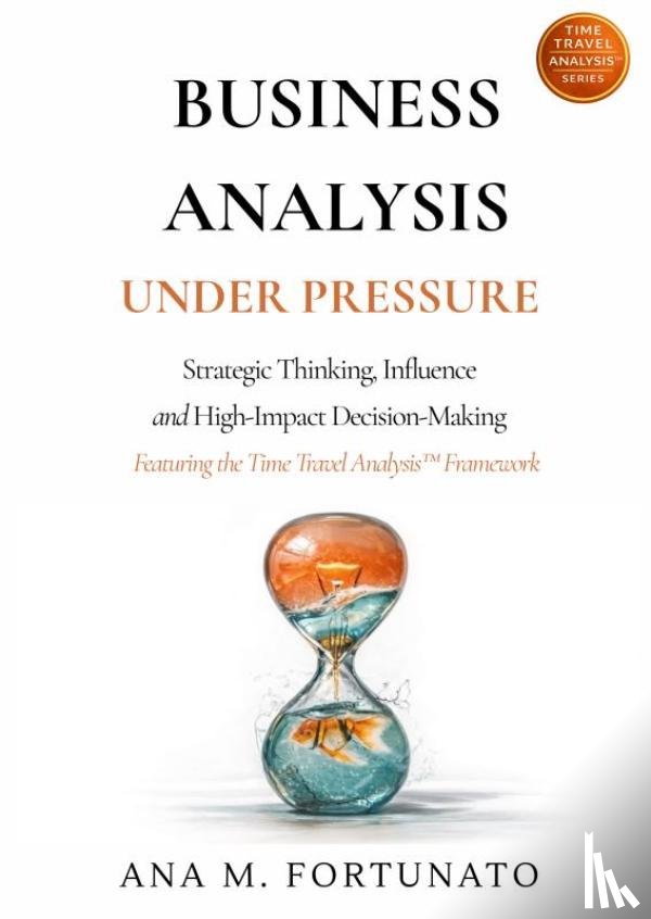 FORTUNATO, Ana M. - Business Analysis Under Pressure