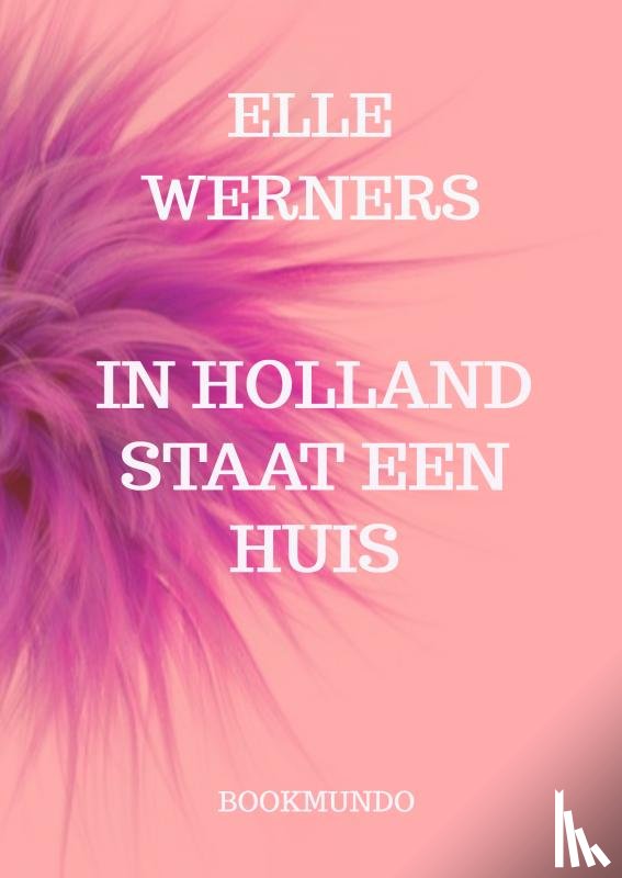 WERNERS, ELLE - IN HOLLAND STAAT EEN HUIS