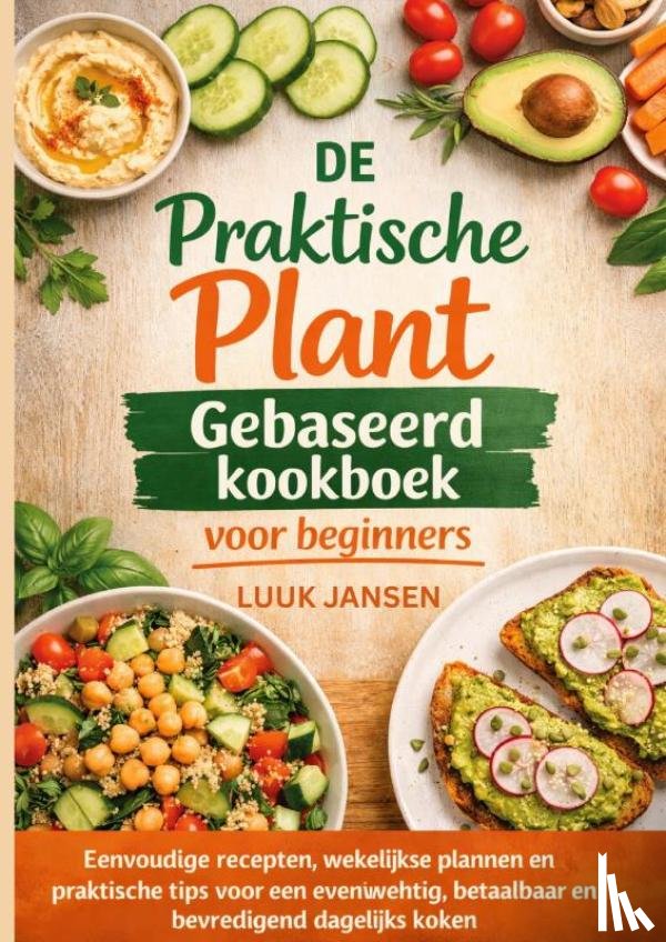 JANSEN, Luuk - DE Praktische Plant Gebaseerd kookboek voor beginners