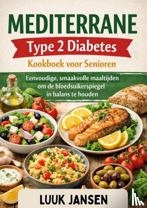 JANSEN, Luuk - MEDITERRANE Type 2 Diabetes Kookboek voor Senioren