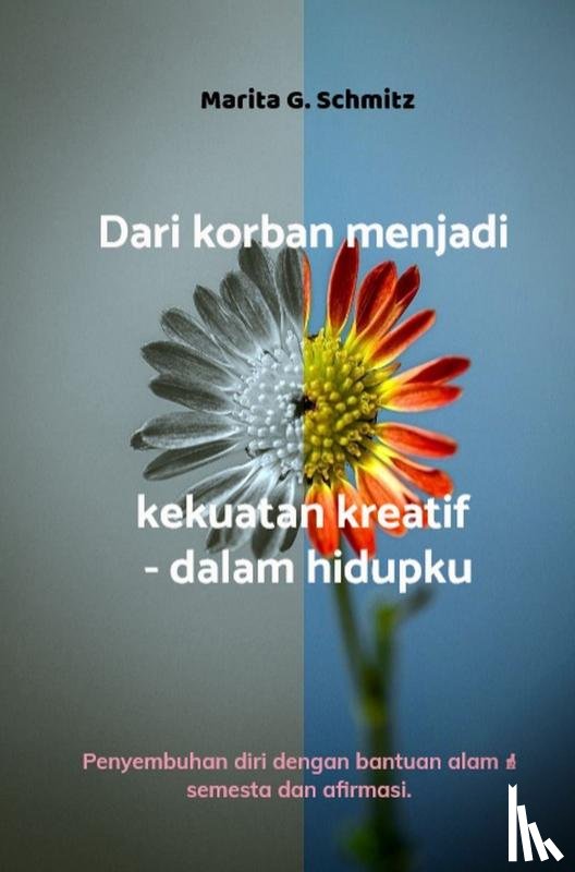 Schmitz, Marita G. - Dari korban menjadi kekuatan kreatif - dalam hidupku