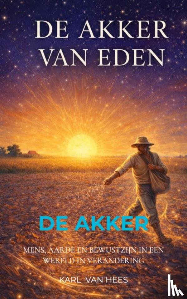 Van Hees, Karl - De Akker van Eden in de Nieuwe Tijd