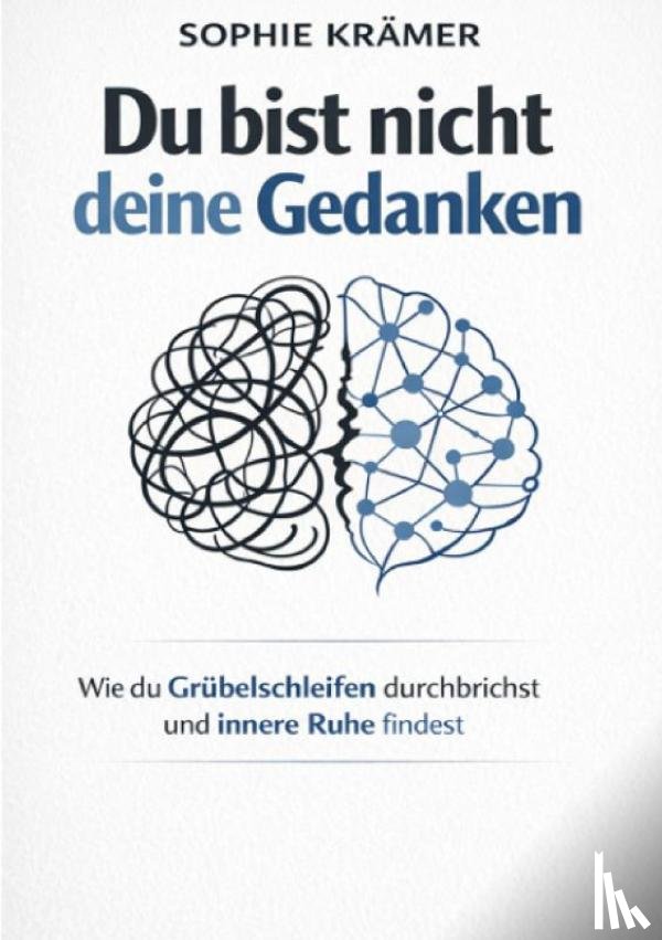 Krämer, Sophie - Du bist nicht deine Gedanken