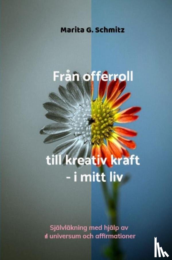 Schmitz, Marita G. - Från offerroll till kreativ kraft - i mitt liv